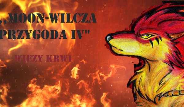 ,,Moon-wilcza przygoda IV”