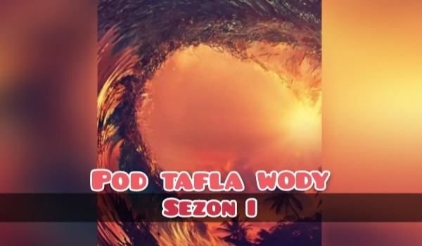 Pod taflą wody #s01e07 -Moce