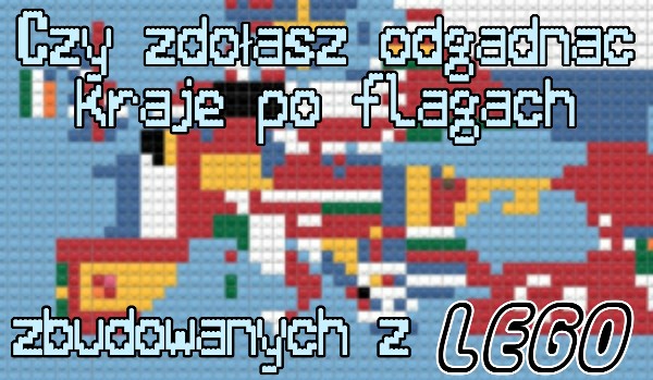 Czy zdołasz odgadnąć kraje Europy po flagach zbudowanych z LEGO?