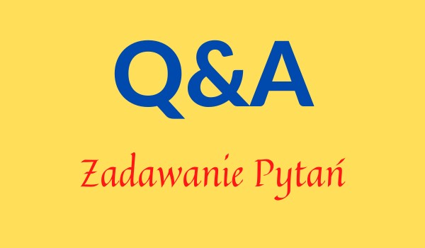 Q&A- zadawanie pytań