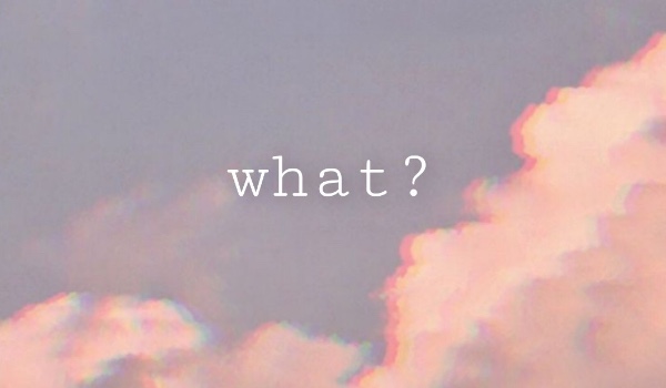 what? • 001