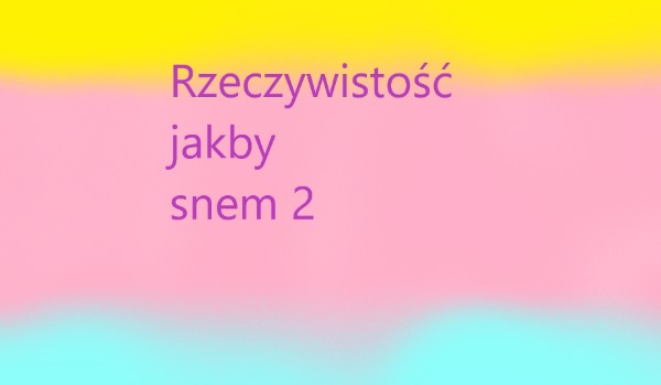 Rzeczywistość jakby snem 2