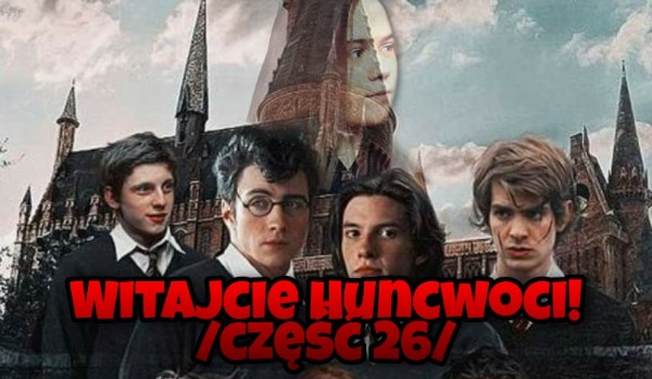Witajcie Huncwoci! /część 26/