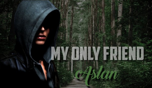 My only friend, Aslan. #4