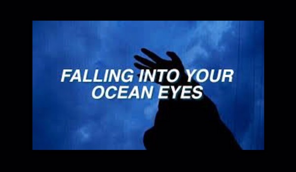falling into your ocean eyes