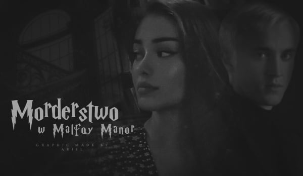 Morderstwo w Malfoy Manor — Rozdział Pierwszy : 01