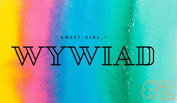 WYWIAD- @Sweet_girl_1