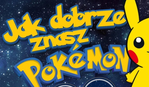 co wiesz o pokemon ?