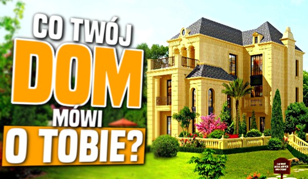 Co Twój dom mówi o Tobie?