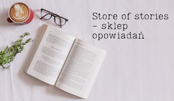 Store of stories – Sklep opowiadań. | TYMCZASOWO ZAMKNIĘTY |