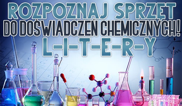 Litery – Rozpoznaj sprzęt laboratoryjny do doświadczeń chemicznych!