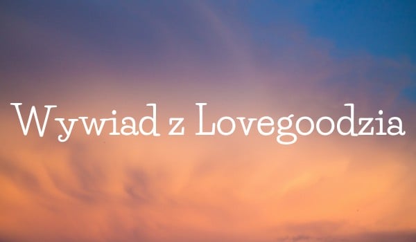 Wywiad z Lovegoodzia