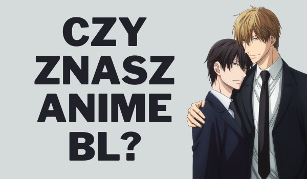 Czy rozpoznasz anime BL?