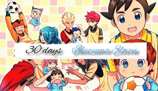 30 days challange. Inazuma Eleven. Day 2.