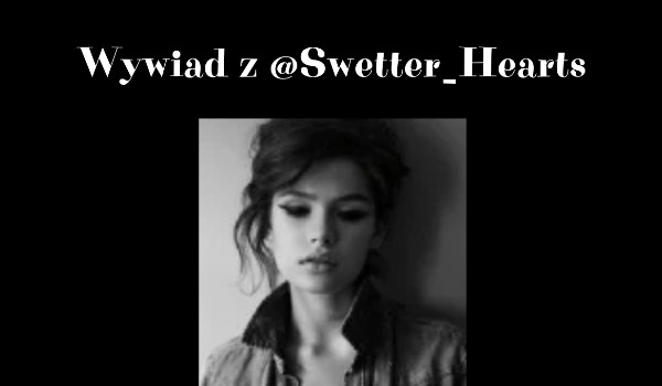 Wywiad z @Swetter_Hearts
