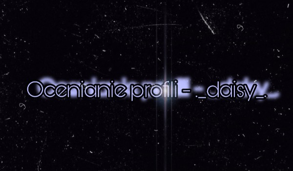 Ocenianie profili – ._daisy_.