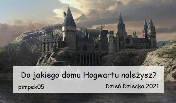 Do jakiego domu Hogwartu należysz?