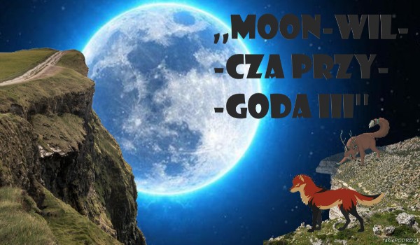 ,,Moon-wilcza przygod III”
