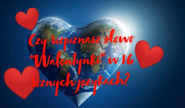 Czy rozpoznasz słowo „Walentynki” w 16 różnych językach?