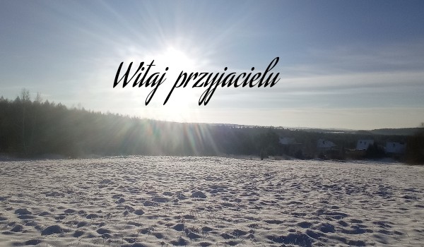 Witaj przyjacielu 3/?