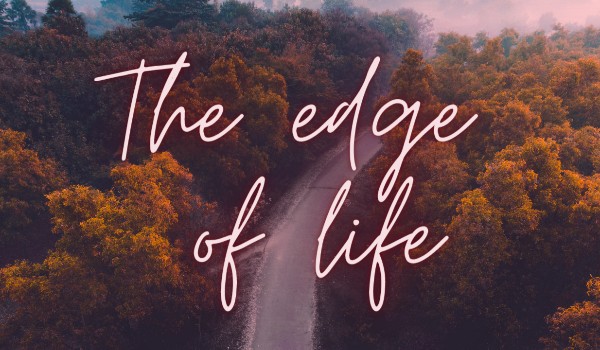 The edge of life // Oneshot