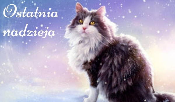 Ostatnia Nadzieja ~ rozdział 1