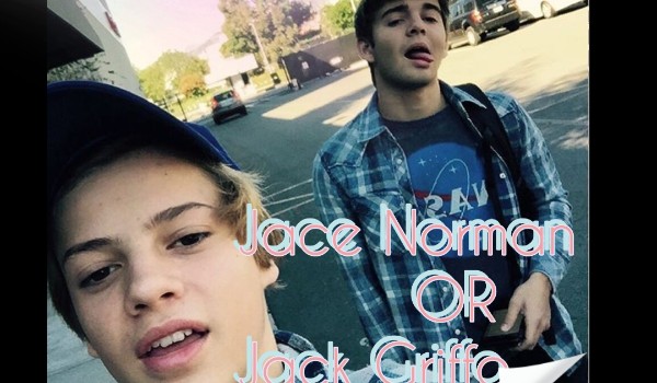 Jace Norman OR Jack Griffo