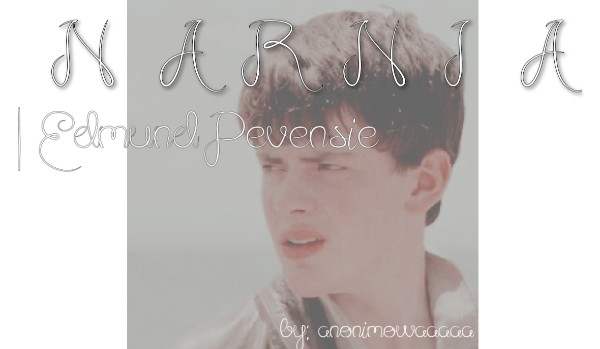 NARNIA |Edmund Pevensie| XIV