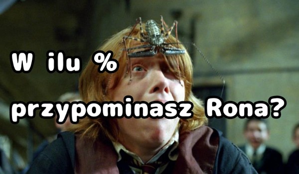 W ilu % przypominasz Rona?