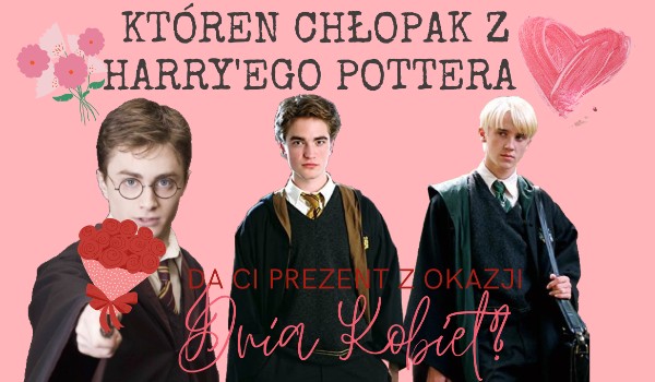 Kto z Harry’ego Pottera da Ci prezent z okazji Dnia Kobiet?