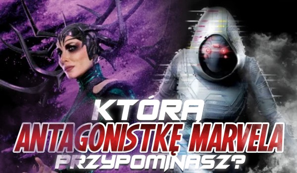 Którą antagonistkę Marvela przypominasz?