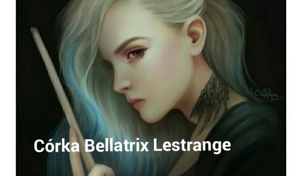 Córka Bellatrix Lestrange.#20