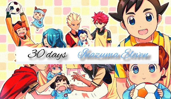 30 days challange. Inazuma Eleven. Day 16.