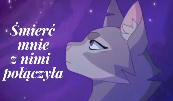 Śmierć mnie z nimi połączyła