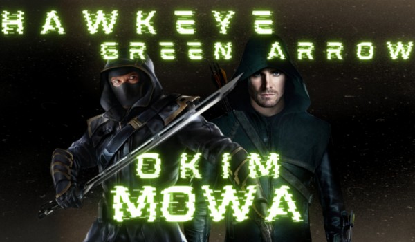 Hawkeye czy Green Arrow-O kim mowa