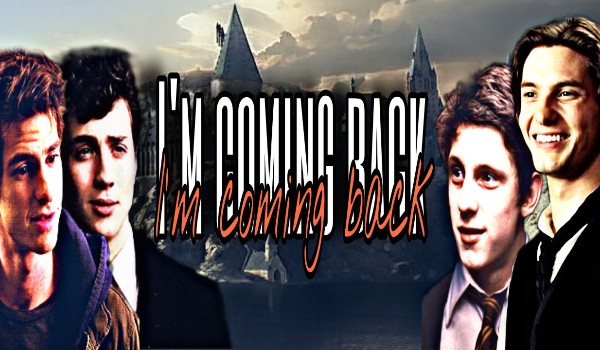 I’m coming back {Huncwoci}