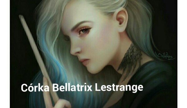 Córka Bellatrix Lestrange.#21