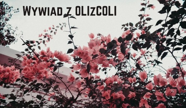 wywiad z OLIzCOLI
