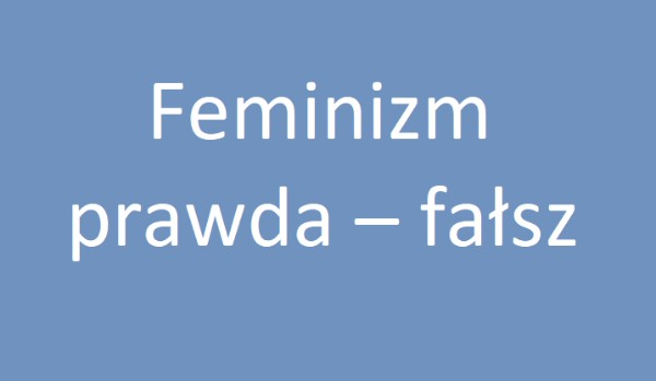 Feminizm  prawda – fałsz
