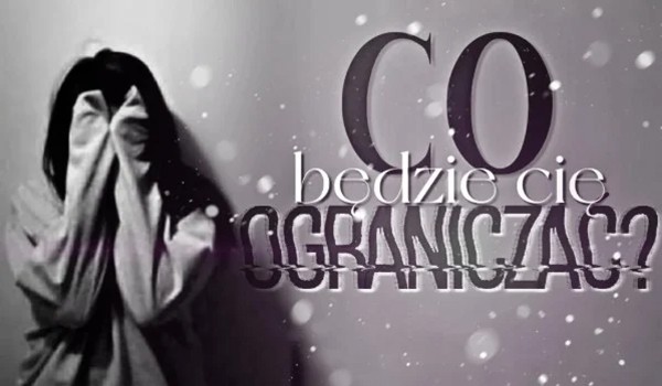 Co będzie Cię ograniczać?