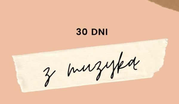 (ZALEGŁE) Muzyczne 30 dni challenge od @Fnafff Dzień 10