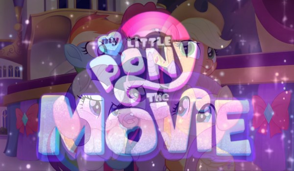 Jak dobrze znasz piosenki z filmu „My Little Pony: The Movie”? – Sprawdź!
