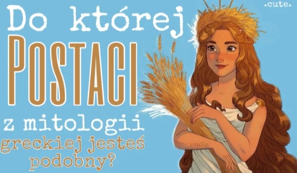 Do której postaci z mitologii greckiej jesteś podobny?