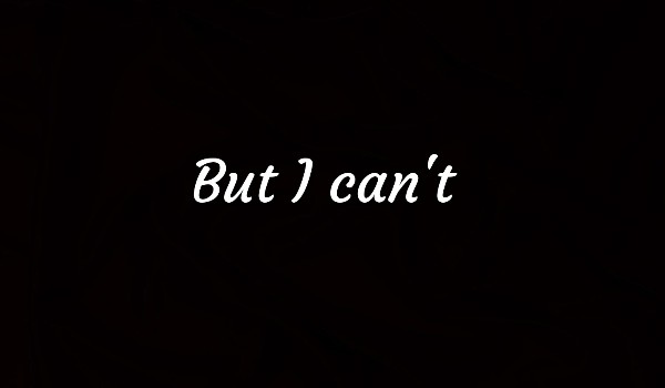 But I can’t