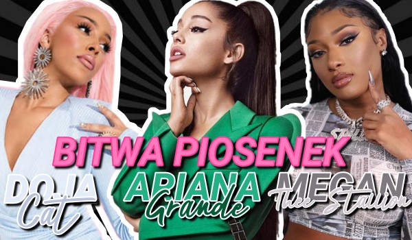 Bitwa piosenek: Ariana Grande, Doja Cat i Megan Thee Stallion!