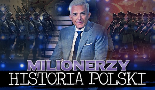 Milionerzy — Historia Polski!