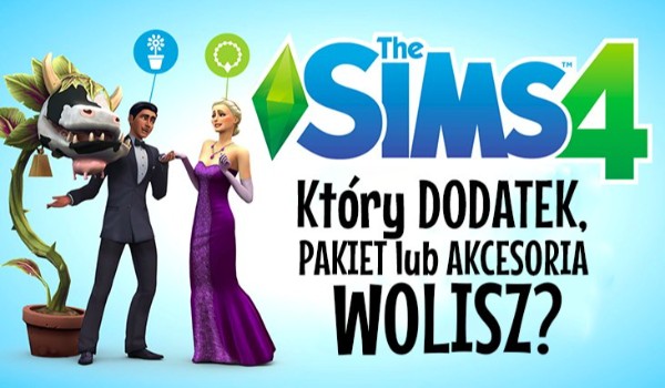 Czy rozpoznasz dodatek,akcesoria i pakiet rozrywki z the Sims 4