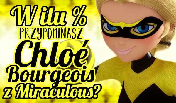 W ilu % przypominasz Chloé Bourgeois? – Miraculous