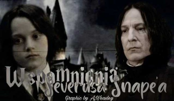 Wspomnienia Severusa Snape’a | One Shot