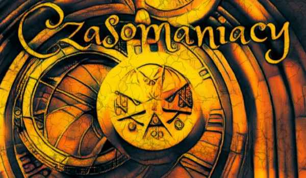 Czasomaniacy – część pierwsza